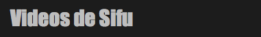 Videos de Sifu 