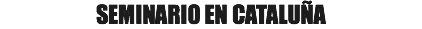 SEMINARIO EN CATALUÑA