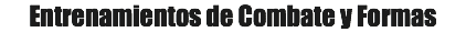 Entrenamientos de Combate y Formas