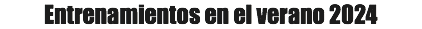 Entrenamientos en el verano 2024