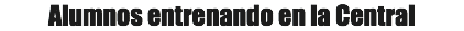 Alumnos entrenando en la Central