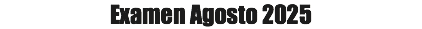 Examen Agosto 2025