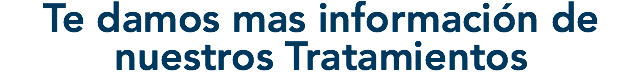 Te damos mas información de nuestros Tratamientos