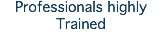 Professionals highly Trained
